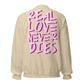 ONE LOVE Real Love Never Dies Sweatshirt