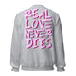 ONE LOVE Real Love Never Dies Sweatshirt